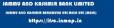 JAMMU AND KASHMIR BANK LIMITED  JAMMU AND KASHMIR BARAMULLA URI MAIN URI (MAIN)  ifsc code